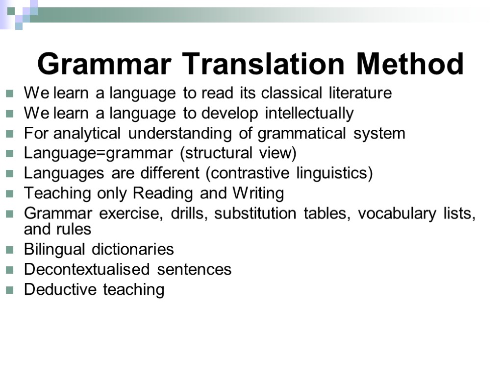 Grammar Translation Method We learn a language to read its classical literature We learn